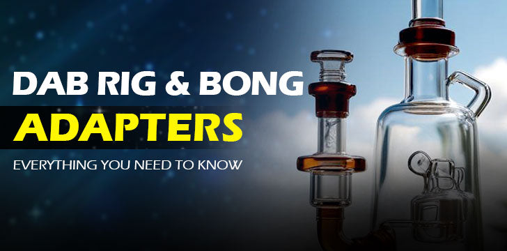 Dab Rig and Bong Adapters: Everything You Need to Know – fatassglass