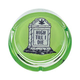 GREEN HIGH TIL I DIE GLASS ASHTRAY